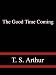 The Good Time Coming