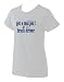 get a real job! be a truck driver Ladies T-Shirt (Various Colors Avail)