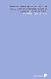 A Short History of American Literature: Based Upon the Cambrdige History of American Literature [1922 ]