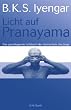 Licht auf Pranayama: Das grundlegende Lehrbuch der Atemschule des Yoga