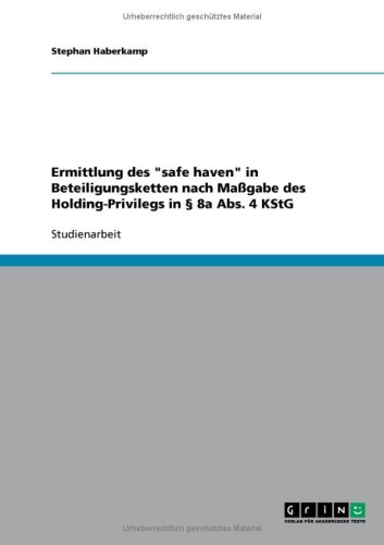 Ermittlung des "safe haven" in Beteiligungsketten nach Maßgabe des Holding-Privilegs in § 8a Abs. 4 KStG (German Edition)