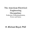 The American Electrical Engineering Occupation: Profession, Professionalization, Power and Status