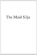 The Maid Silja: The History of the Last Offshoot of an Old Family Tree