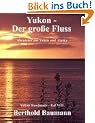 Yukon - Der gro�e Fluss: Abenteuer aus Yukon und Alaska