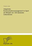 Integriertes Kommunikationsmanagement im Sport am Beispiel von 100 deutschen Unternehmen (German Edition)