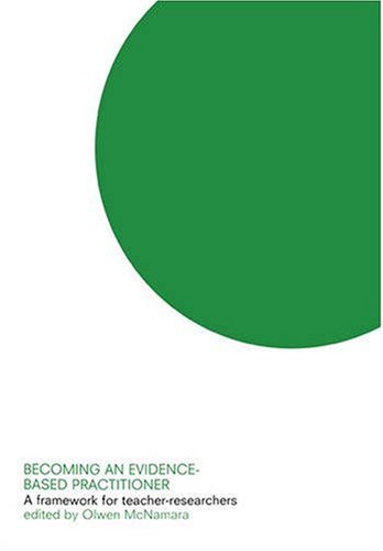 Becoming an Evidence-based Practitioner: A Framework for Teacher-researchers