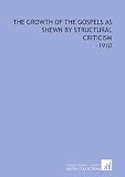 The Growth of the Gospels as Shewn by Structural Criticism: -1910