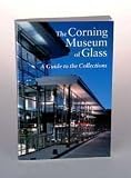 The Corning Museum of Glass - A Guide to the Collections