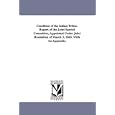 Condition of the indian Tribes. Report of the Joint Special Committee, Appointed Under Joint Resolution of March 3, 1865. With An Appendix.
