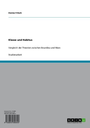 Klasse und Habitus: Vergleich der Theorien zwischen Bourdieu und Marx (German Edition)