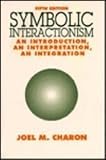 Symbolic interactionism : an introduction, an interpretation, an integration