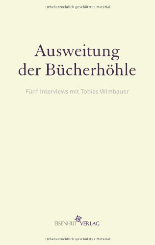 Eisenhut Verlag Ausweitung der B&uuml;cherh&ouml;hle: F&uuml;nf Interviews mit Tobias Wimbauer von Martin B&ouml;cker, Frank Fischer, Nicole Rensmann, Andreas Schneid ...