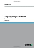 "I just write my name" - Graffiti: Ein gesellschaftliches Phänomen