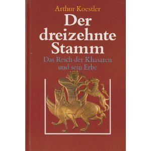 Der dreizehnte Stamm. Das Reich der Khasaren und sein Erbe