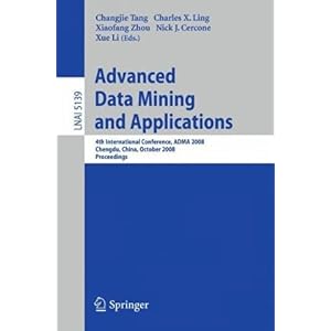 【クリックで詳細表示】Advanced Data Mining and Applications： 4th International Conference， ADMA 2008 Chengdu， China， October 8-10， 2008， Proceedings (Lecture Notes in Computer Science / Lecture Notes in Artificial Intelligence) [ペーパーバック]