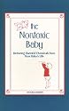 Nontoxic Baby: Reducing Harmful Chemicals from Your Baby's Life