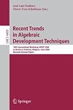 Recent Trends in Algebraic Development Techniques: 18th International Workshop, WADT 2006, La Roche en Ardenne, Belgium, June 1-3, 2006, Revised ... Computer Science and General Issues)