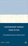 Contemporary Hispanic Crime Fiction: A Transatlantic Discourse on Urban Violence
