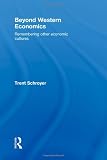 Beyond Western Economics: Remembering Other Economic Cultures (Economics as Social Theory)