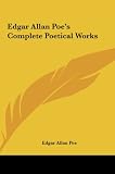 Edgar Allan Poes Complete Poetical Works