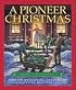 Pioneer Christmas, A: Celebrating in the Backwoods in 1841
