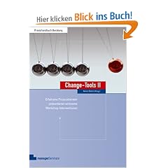 Change-Tools II: Erfahrene Prozessberater pr�sentieren wirksame Workshop-Interventionen