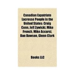 Canadian Expatriate Lacrosse People in the United States: Craig Conn, Jeff Zywicki, Mike French, Mike Accursi, Dan Dawson, Glenn Clark