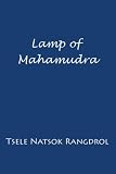 Lamp of Mahamudra: The Immaculate Lamp that Perfectly and Fully Illuminates the Meaning of Mahamudra, the Essence of all Phenomena
