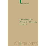 grounding the nietzsche rhetoric of earth monographien und texte zur nietzsche forschung