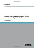 Produkt-Bild: Das Herrscherbild Alexanders des Gro&szlig;en anhand arch&auml;ologischer Funde