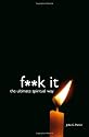 F**k It: The Ultimate Spiritual Way