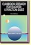 Classroom Research For Teachers: A Practical Guide (Bill Harp Professional Teachers Library)