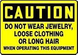 CAUTION DO NOT WEAR JEWELRY, LOOSE CLOTHING OR LONG HAIR WHEN OPERATING THIS EQUIPMENT 10" x 14" Adhesive Vinyl Sign