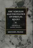 Eric Voegelin and the politics of spiritual revolt : the roots of modern ideology