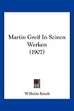 Martin Greif in Seinen Werken (1907)