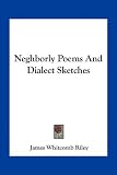 Neghborly Poems And Dialect Sketches
