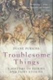 Troublesome Things: A History of Fairies and Fairy Stories (Allen Lane History)
