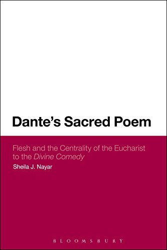 Dante's Sacred Poem: Flesh and the Centrality of the Eucharist to The Divine Comedy (Continuum Literary Studies)