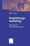 Empfehlungsmarketing - K&ouml;nigsweg der Neukundengewinnung - Klaus-J. Fink