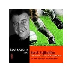 Beruf - Fussballfan. CD . Eine literarische Passion. Literarische Doppelp�sse