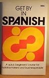 Get by in Spanish : a quick beginners' course for holidaymakers and businessmen