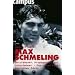 Max Schmeling: Berufsboxer, Propagandafigur, Unternehmer: Die Geschichte eines deutschen Idols