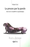 La preuve par la parole : Essai sur la causalité en psychanalyse