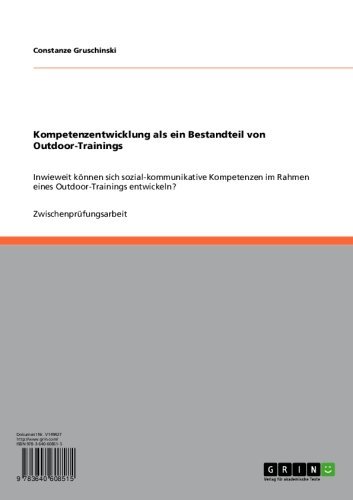 Kompetenzentwicklung als ein Bestandteil von Outdoor-Trainings: Inwieweit können sich sozial-kommunikative Kompetenzen im Rahmen eines Outdoor-Trainings entwickeln? (German Edition)