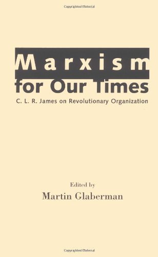 Marxism for Our Times: C. L. R. James on Revolutionary Organization