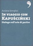 IN VIAGGIO CON KAPUSCINSKI DIALOGO SULL'ARTE DI PARTI (I piccoli)