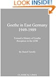 Goethe in East Germany 1949-1989: Toward a History of Goethe in the GDR (Studies in German Literature Linguistics and Cult...