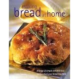 Making Bread At Home: A Range of Simple and Delicious Recipes From Your Bread Machine by 