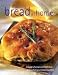 Making Bread At Home: A Range of Simple and Delicious Recipes From Your Bread Machine