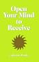 Open Your Mind to Receive